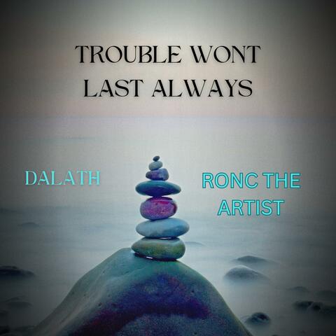 Trouble Won't Last Always (feat. Dalath)