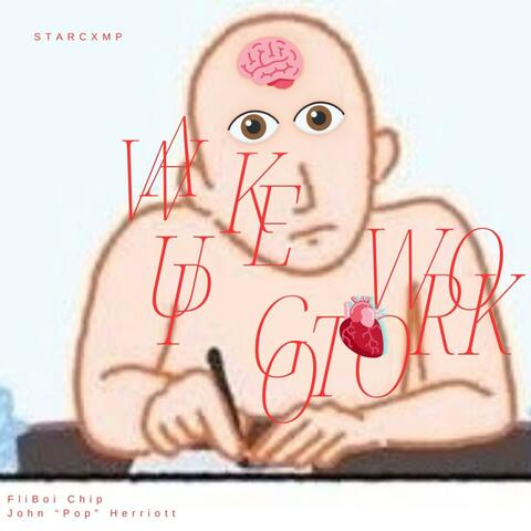 Wake Up Go To Work (feat. FliBoi Chip & John "Pop" Herriott)