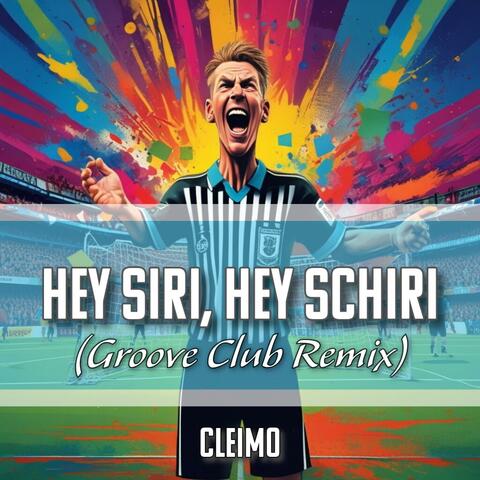Hey Siri, Hey Schiri (Groove Club Remix)