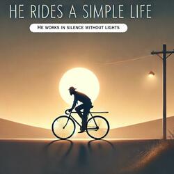 He rides a simple life, He works in silence without lights...