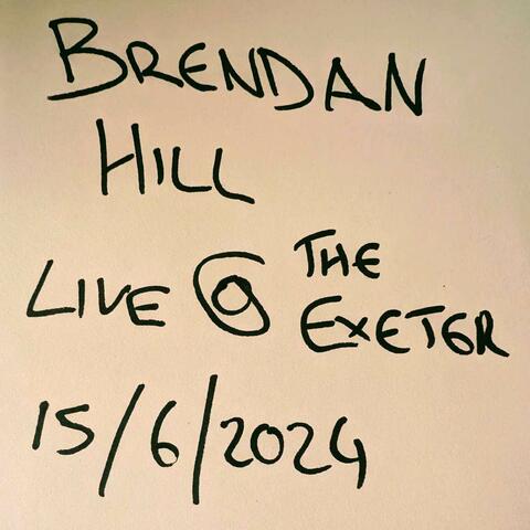 Brendan Hill (Live @ The Exeter)