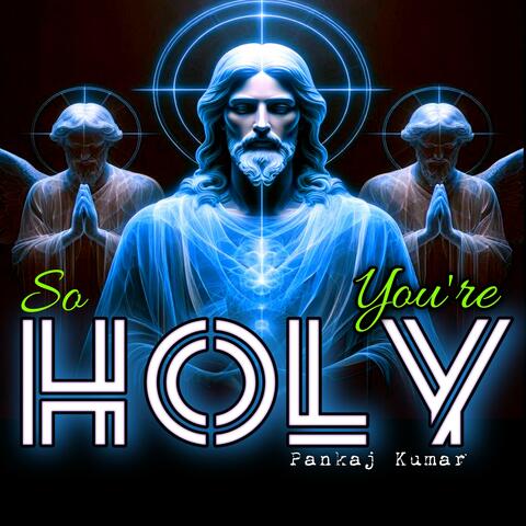 So Holy You're (feat. Pankaj Kumar)