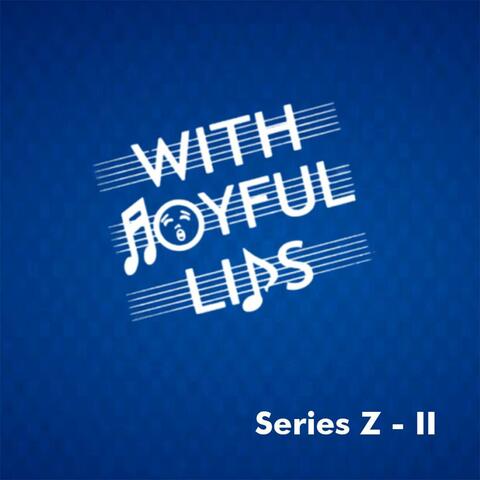 With Joyful Lips Series Z (II)
