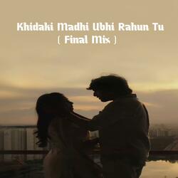 Khidaki Madhi Ubhi Rahun Tu (Final Mix)