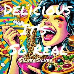 Delicious It's So Real