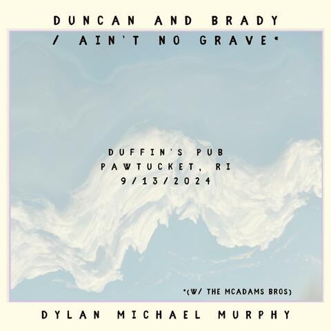 Duncan and Brady / Ain't No Grave
