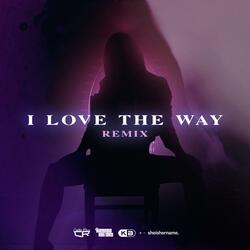 I Love The Way (feat. SheIsHerName) (Remix)