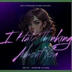 I Hate Thinking About You