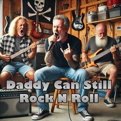 Daddy Can Still Rock N Roll