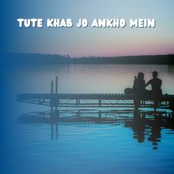Tute Khab Jo Ankho Mein (feat. Zara)
