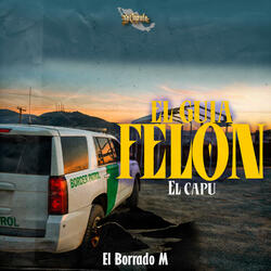 El Guia Felon (El Capu)