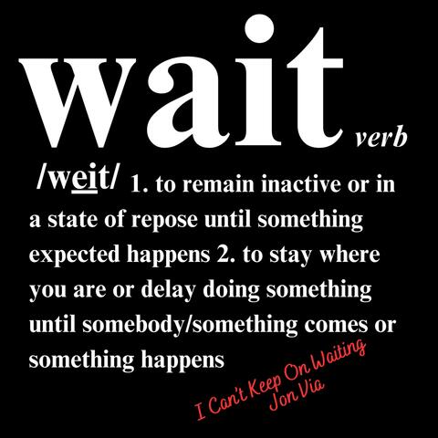 I Can't Keep On Waiting