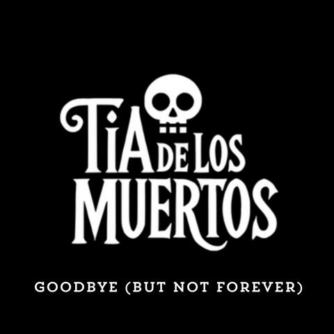 Goodbye (But Not Forever)