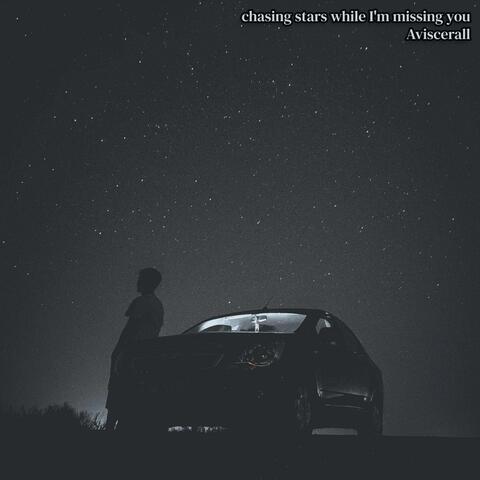 chasing stars while I'm missing you