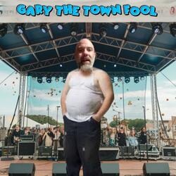 Gary the town fool