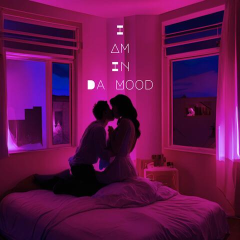 I Am In Da Mood