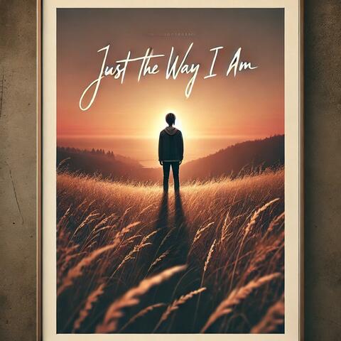 Just The Way I Am