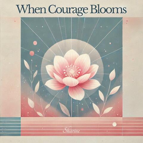 When Courage Blooms