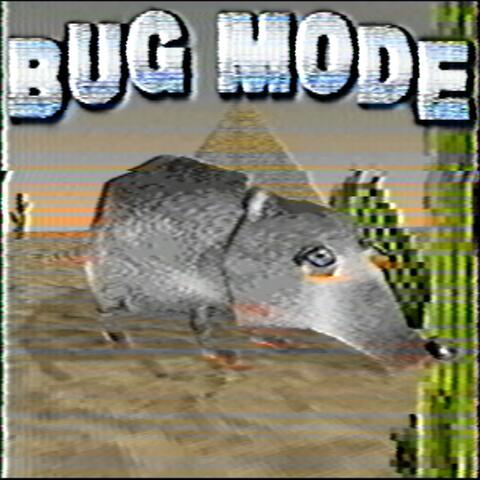 BUG MODE
