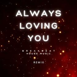 ALWAYS LOVING YOU (Breakbeat House Music)