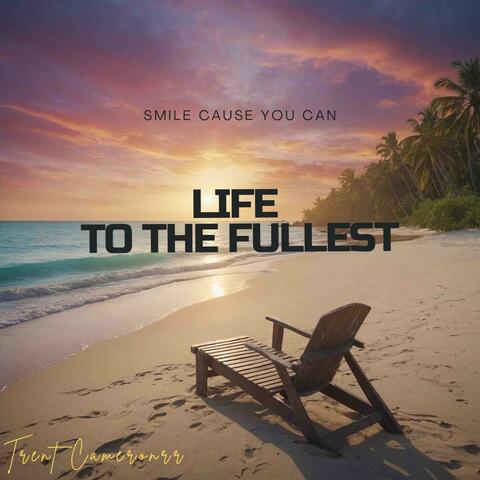 Life To The Fullest