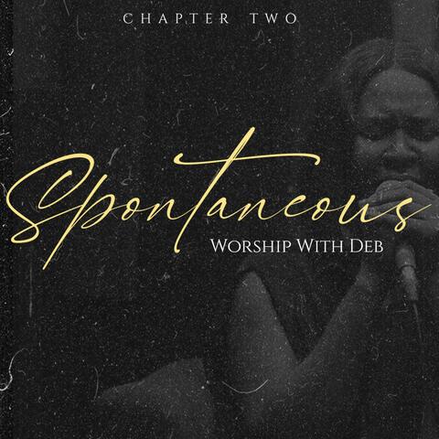 Spontaneous Worship With Deb (Chapter Two)
