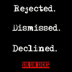 Rejected. Dismissed. Declined.