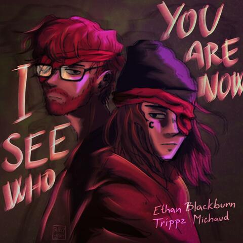 I See Who You Are Now (feat. Trippz Michaud)