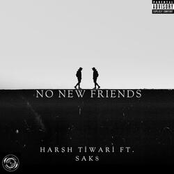 NO NEW FRIENDS (feat. Harsh Tiwari)