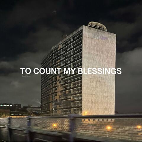 TO COUNT MY BLESSINGS