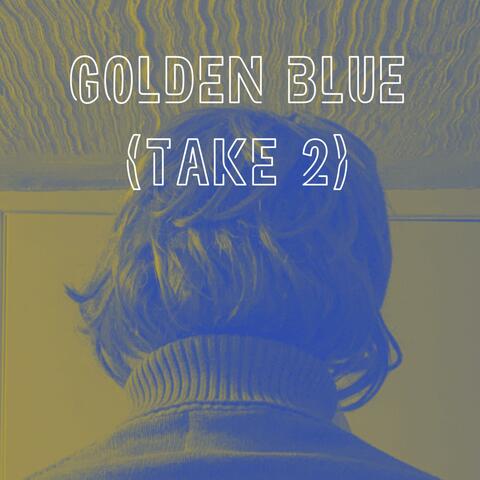 Golden Blue (Take 2)