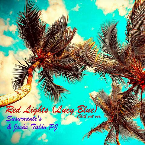 Red lights (Lucy Blue!) (feat. Susurrante's) [Chill Out Version]