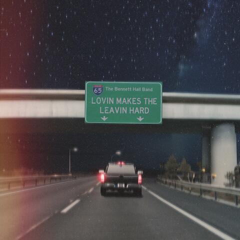 Lovin Makes The Leavin Hard