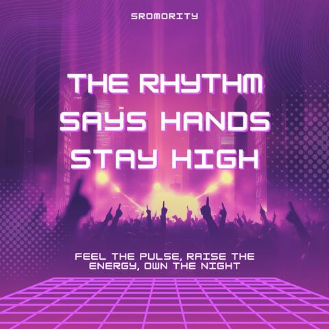 The Rhythm Says Hands Stay High