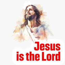 Jesus is the Lord