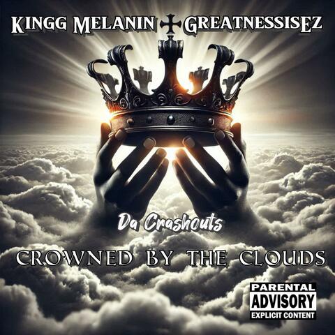 Crowned By The Clouds (feat. Kingg Melanin & GreatnessisEz)