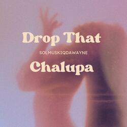 Drop That Chalupa