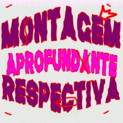 Montagem Aprofundante Respectiva (Slowed)