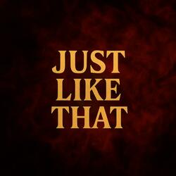 JUST LIKE THAT