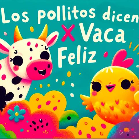 Los Pollitos Dicen x Vaca Feliz