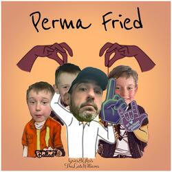 PERMA-FRIED