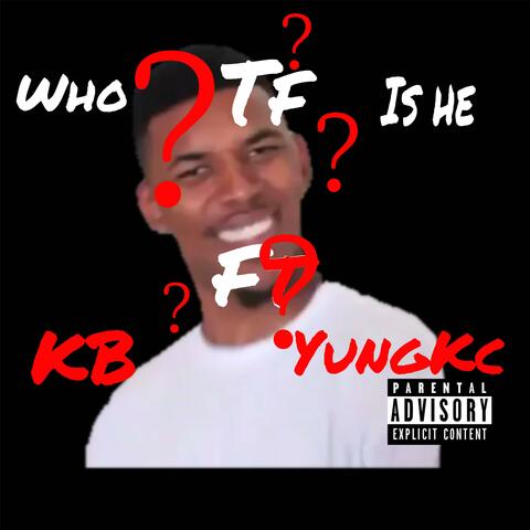 Who tf is he (Ft KB & YungKc)