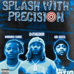 Splash With Precision (feat. HB Juice & BankBoi Cha$e)