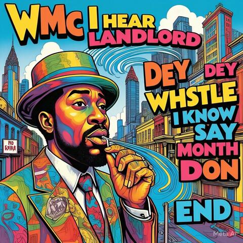 WHEN LANDLORD DEY WHISTLE KNOW SAY MONTH DON END