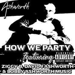 How We Party (feat. Ziggy B, David J Ashworth & Bobby Ashworth Music)
