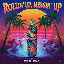 Rollin’ Up, Messin’ Up