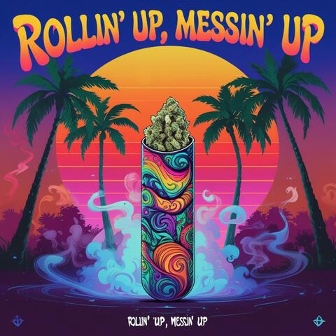 Rollin’ Up, Messin’ Up