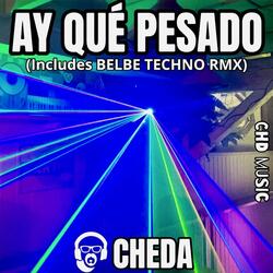 AY QUE PESADO (BELBE TECHNO RMX)