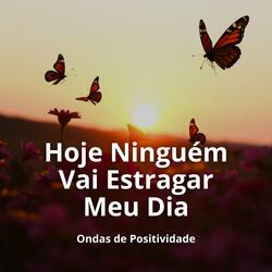 Hoje, Ninguém Vai Estragar Meu Dia