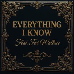 Everything I Know (feat. Fat Wallace)